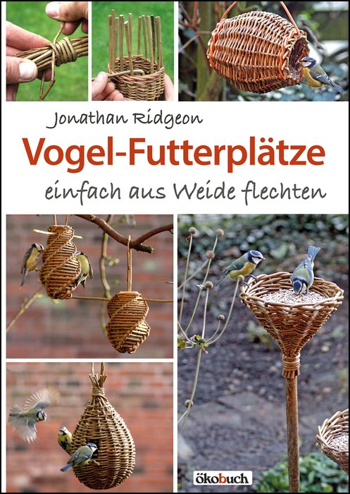 Vogel-Futterplätze einfach aus Weide flechten (Simply weave bird feeders from willow) Text in German