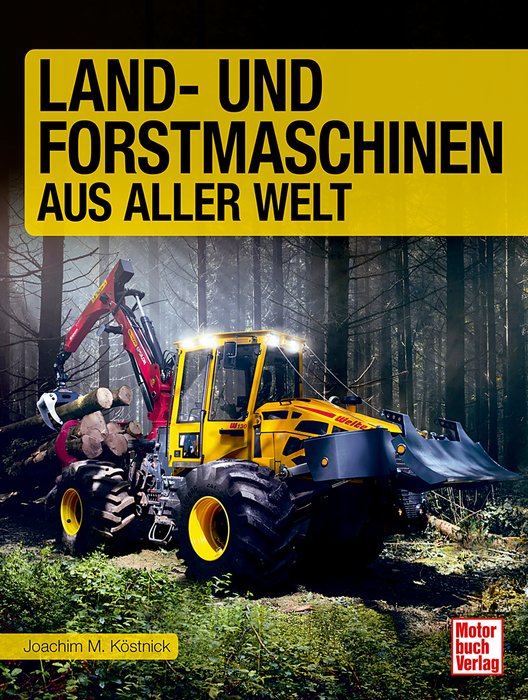 Land- und Forstmaschinen aus aller Welt (Agricultural and Forestry Machinery from all over the world) Text in German