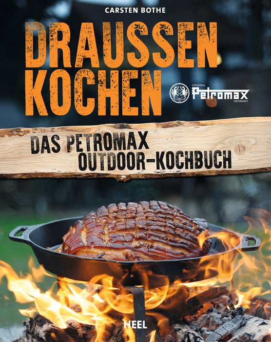 Draußen Kochen – Das Petromax Outdoor-Kochbuch (Outdoor Cooking - the Petromax Outdoor Cookbook) Text in German