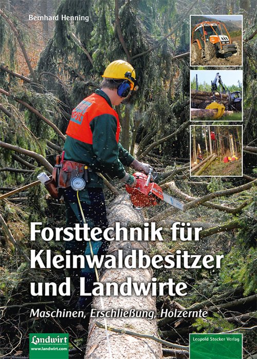 Forsttechnik für Kleinwaldbesitzer und Landwirte - Maschinen, Erschließung, Holzernte (Forestry for Owners of small Woods and Farmers - Machinery, Development and Harvesting Wood) Text in German.