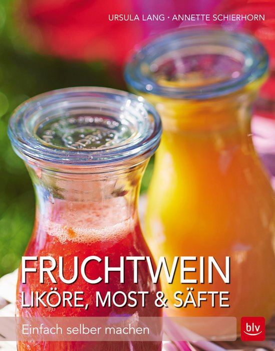 Make your own Wines, Liquors, Cider and Juices (Fruchtwein, Liköre, Most und Säfte – Einfach selber machen) German Text