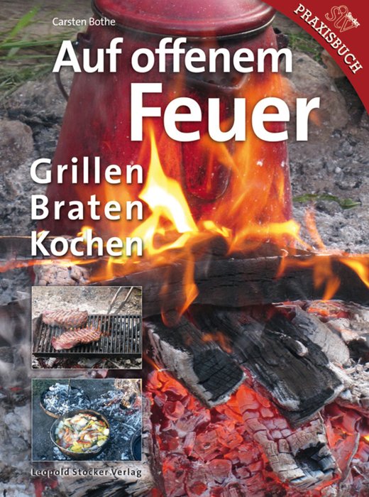 Auf offenem Feuer - Grillen, Braten, Kochen (Cooking on an Open Fire. German Text)