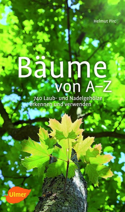 Tree A-Z. Recognise and Use 740 Deciduous Trees and Conifers (Bäume von A-Z - 740 Laub- und Nadelgehölze erkennen und verwenden) German Text