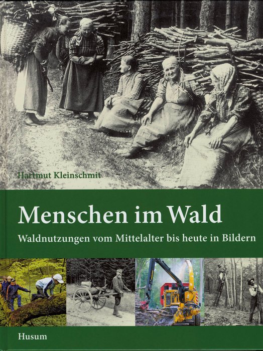 People in the Forest - Forest Use from the Middle Ages to Today in Pictures (Menschen im Wald - Waldnutzungen vom Mittelalter bis heute in Bildern) German Text