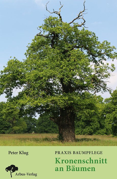 Praxis Baumpflege - Kronenschnitt an Bäumen (Practical Tree care - Pruning Tree Crowns) Text in German