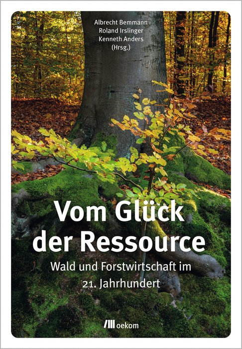 "Vom Glück der Ressource - Wald und Forstwirtschaft im 21. Jahrhundert (The Good Fortune of the Resource - Forests and Forestry in the 21st Century) Text in German. .